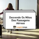 7 Mitos sobre a Compra de Passagens Aéreas Desvendados